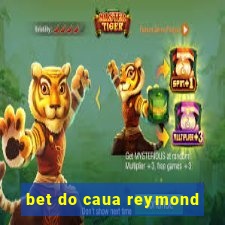 bet do caua reymond